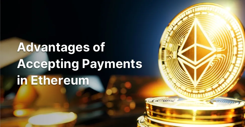 Advantages of Accepting Payments in Ethereum